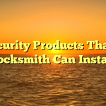 Security Products That a Locksmith Can Install
