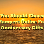 Why You Should Choose Gift Hampers Online For Anniversary Gifts