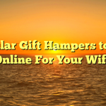 Popular Gift Hampers to Buy Online For Your Wife