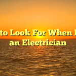 What to Look For When Hiring an Electrician